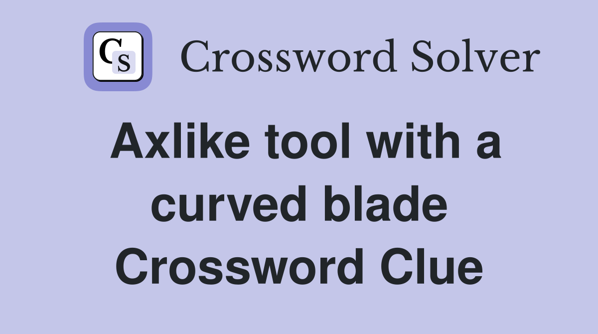 Axlike tool with a curved blade Crossword Clue