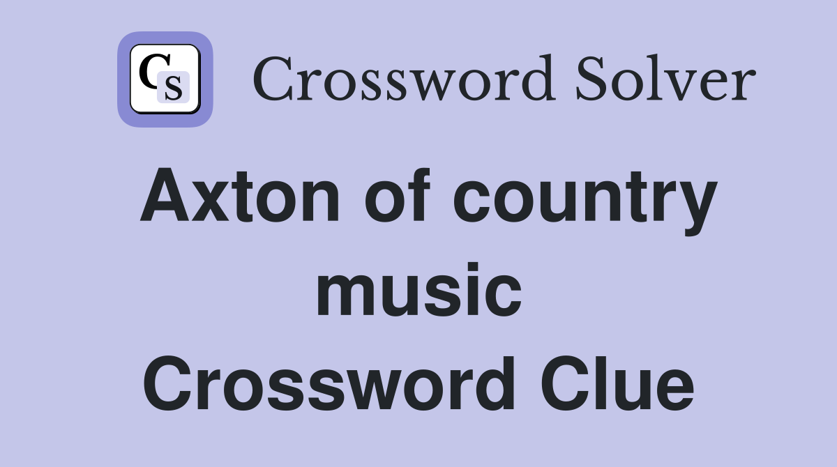 Axton of country music Crossword Clue