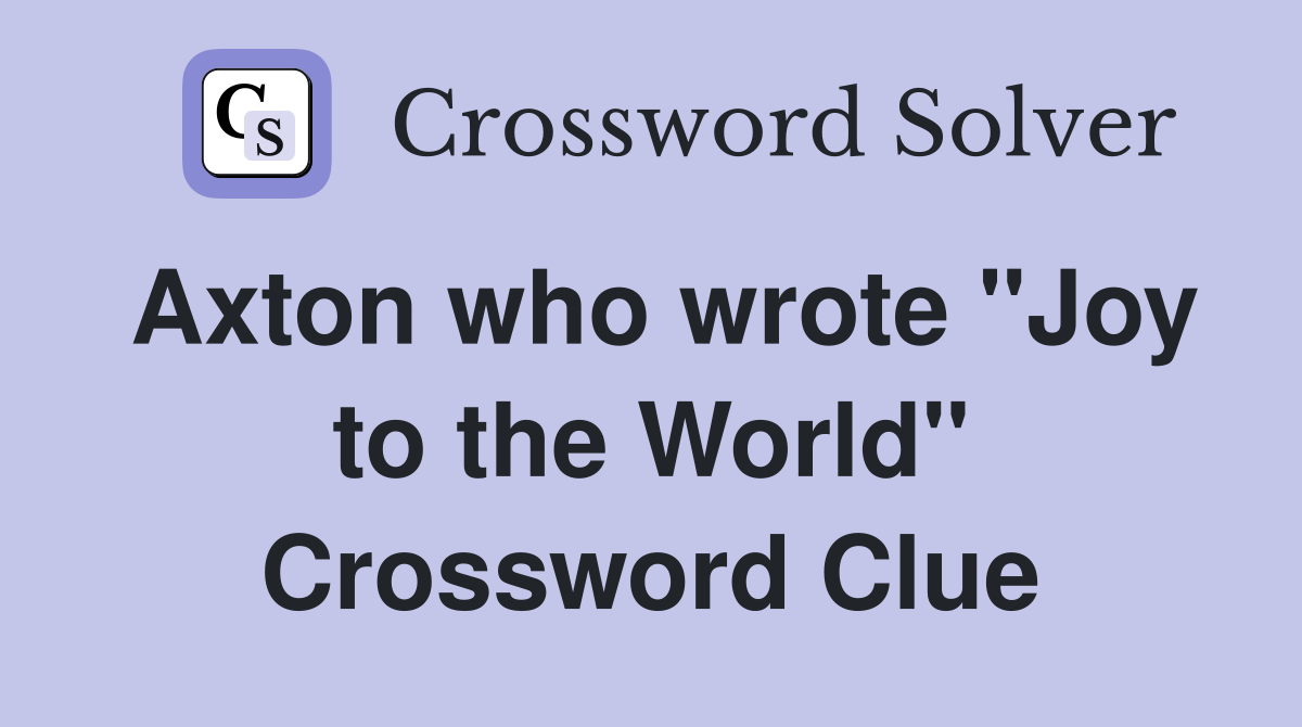 Axton who wrote "Joy to the World" Crossword Clue