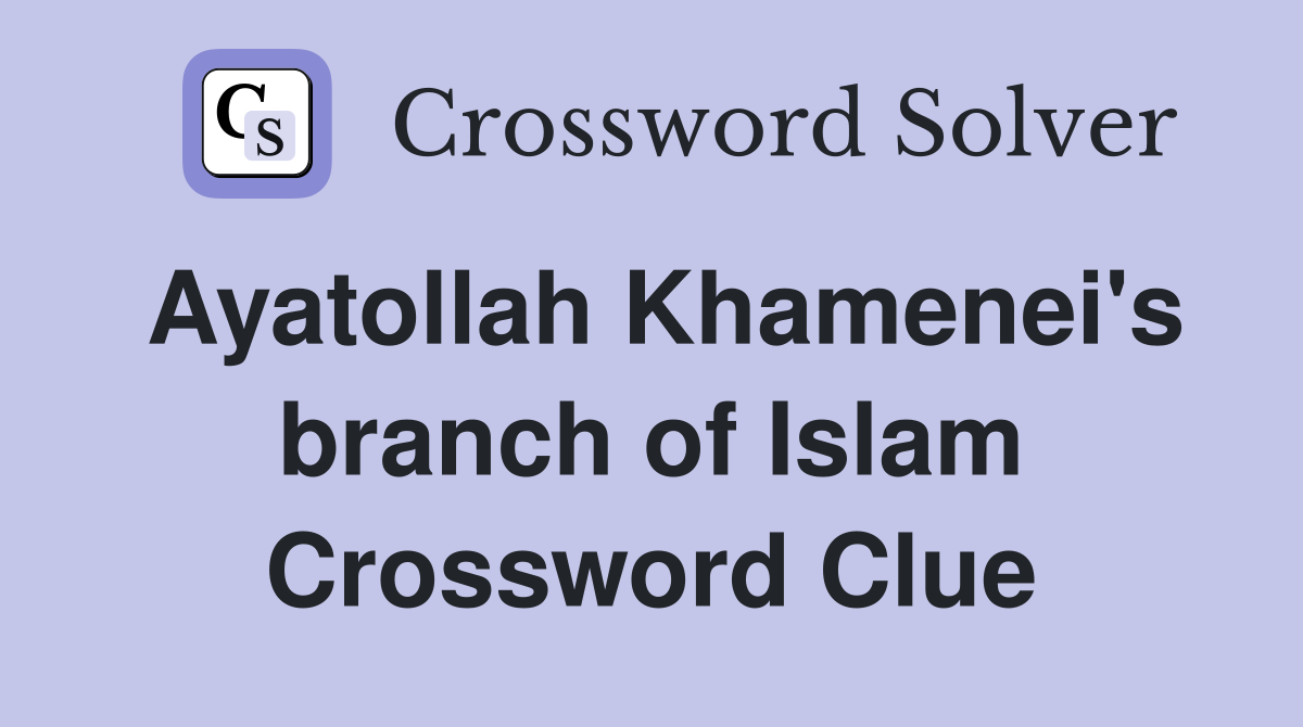Ayatollah Khamenei's branch of Islam Crossword Clue