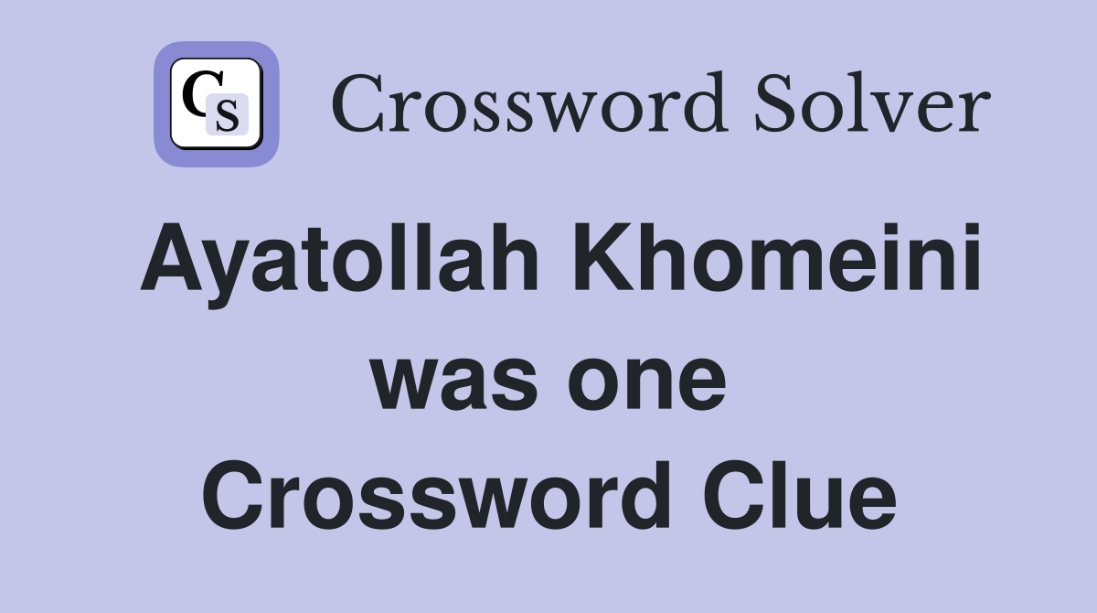 Ayatollah Khomeini was one Crossword Clue
