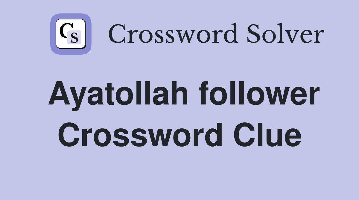 Ayatollah follower Crossword Clue