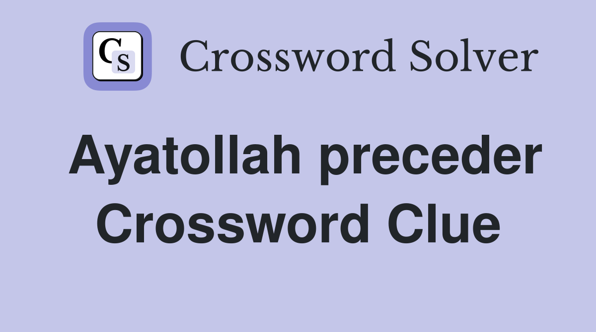 Ayatollah preceder Crossword Clue
