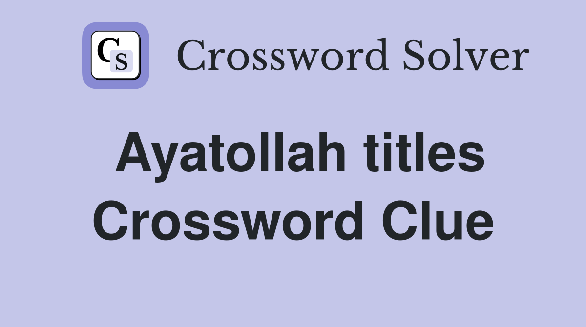 Ayatollah titles Crossword Clue