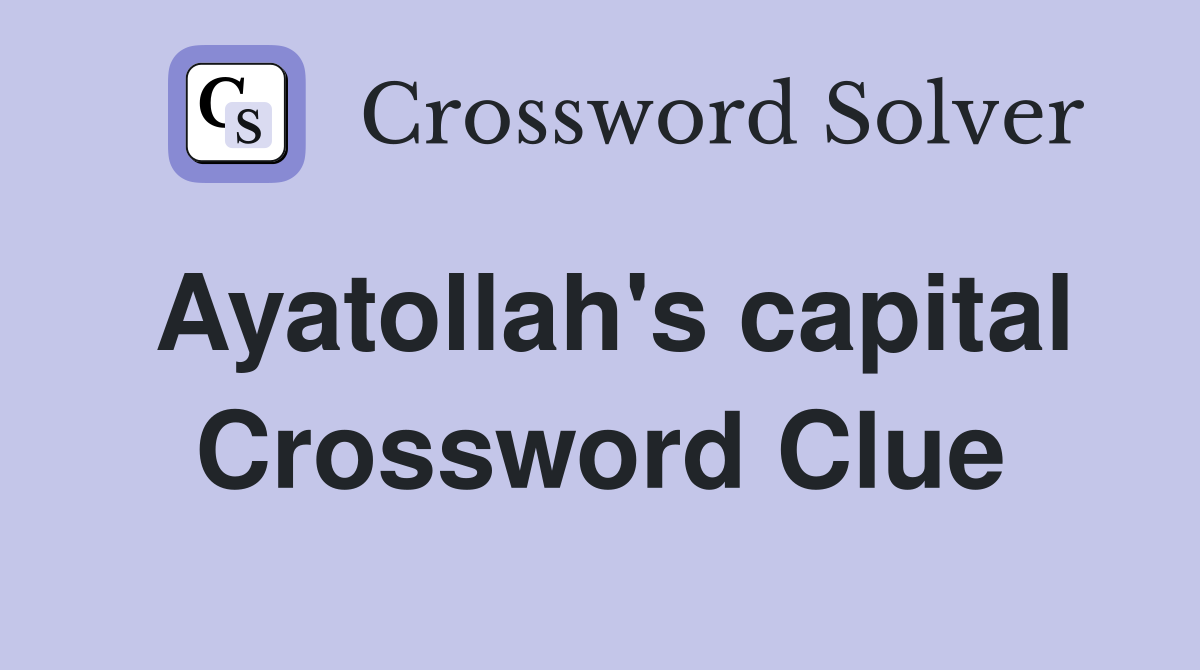 Ayatollah's capital Crossword Clue