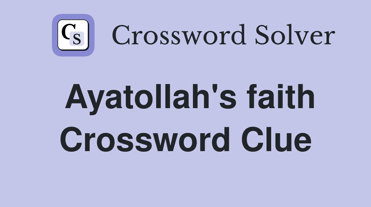 Ayatollah's faith Crossword Clue