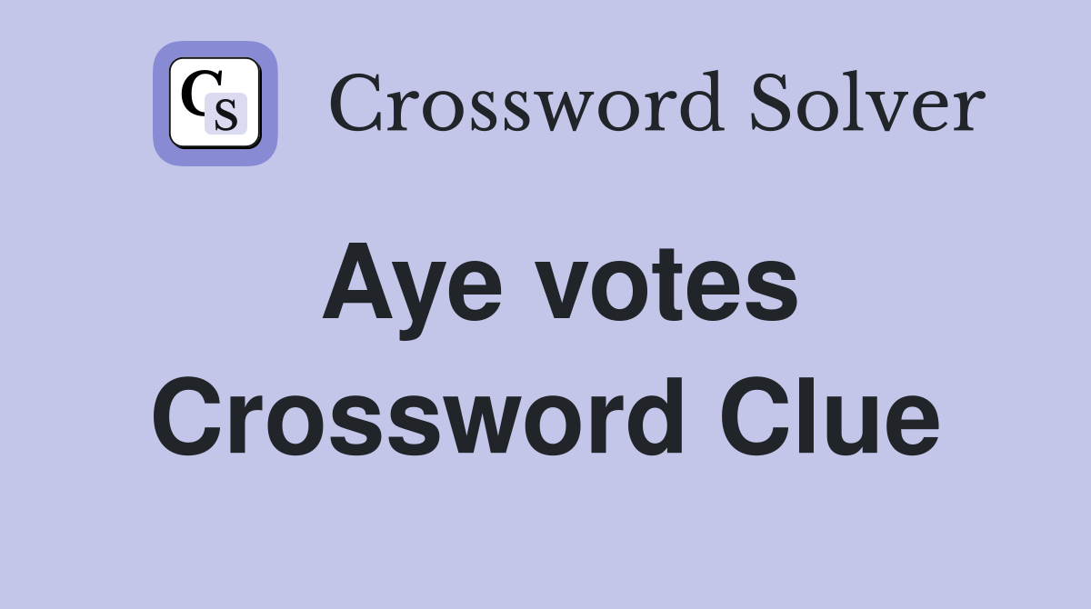 Aye votes Crossword Clue