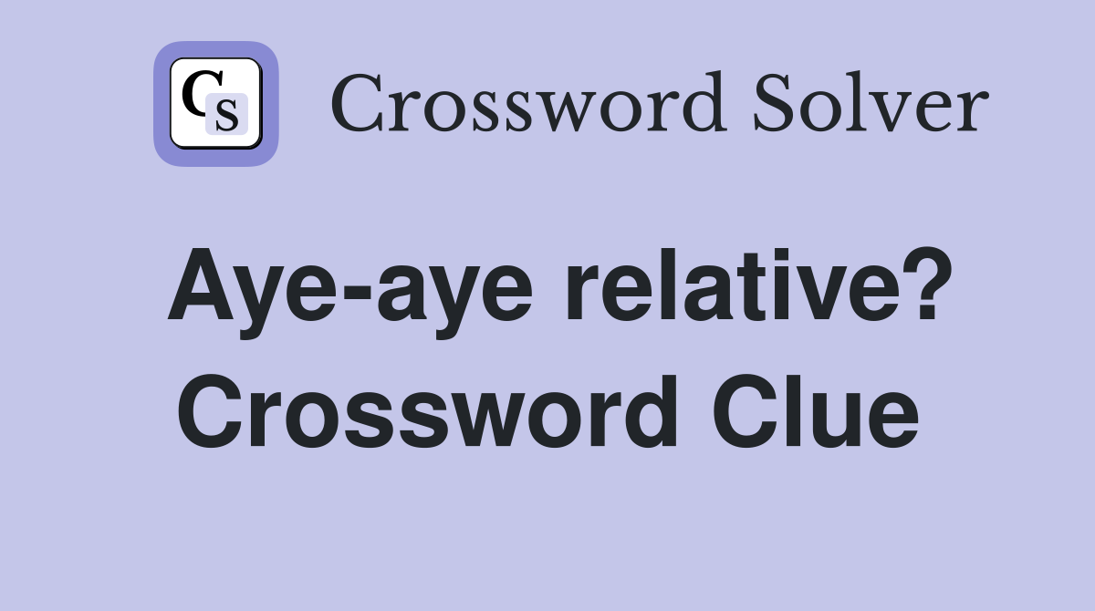 Aye-aye relative? Crossword Clue