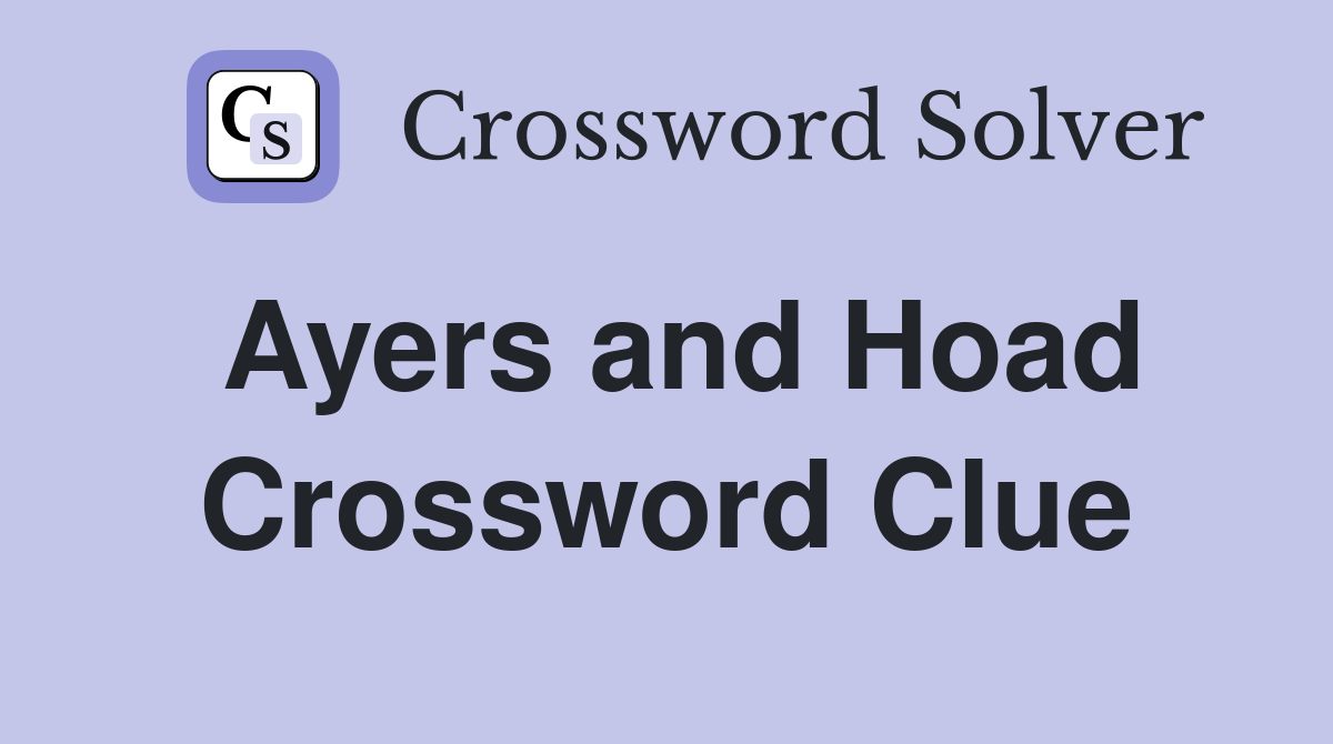 Ayers and Hoad Crossword Clue