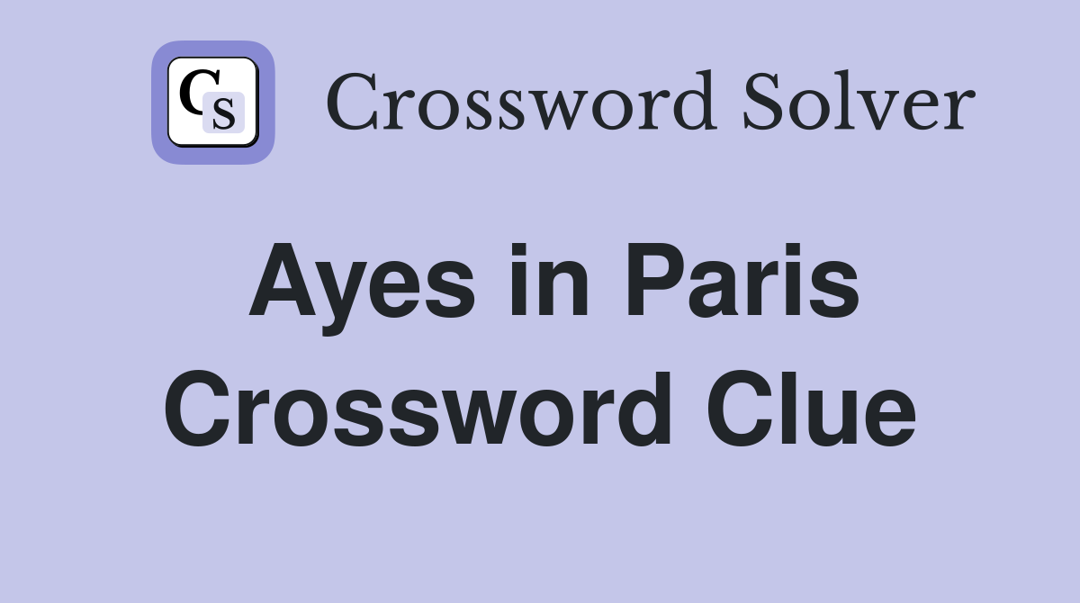 Ayes in Paris Crossword Clue