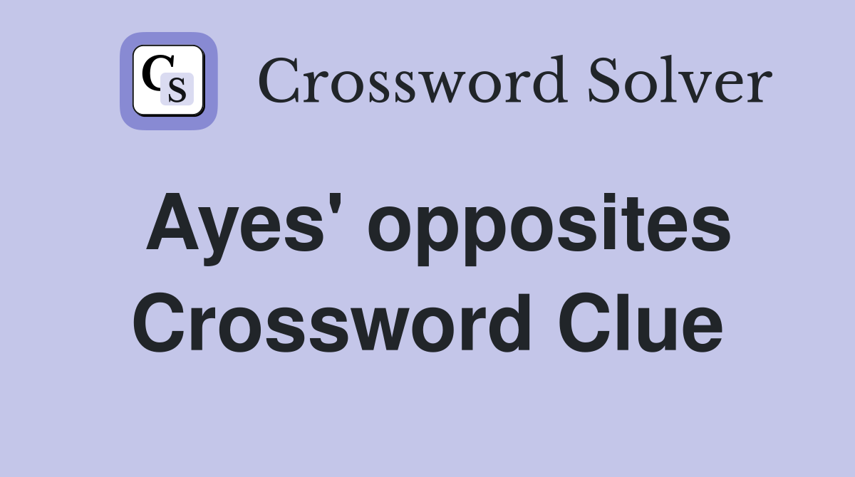 Ayes' opposites Crossword Clue