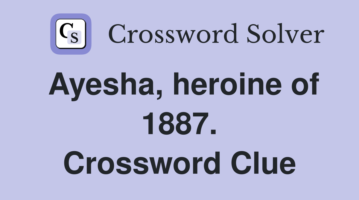 Ayesha, heroine of 1887. Crossword Clue