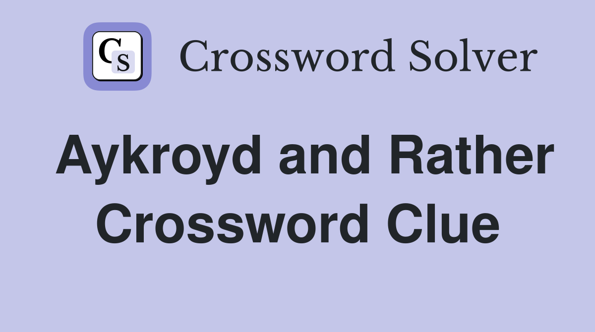 Aykroyd and Rather Crossword Clue