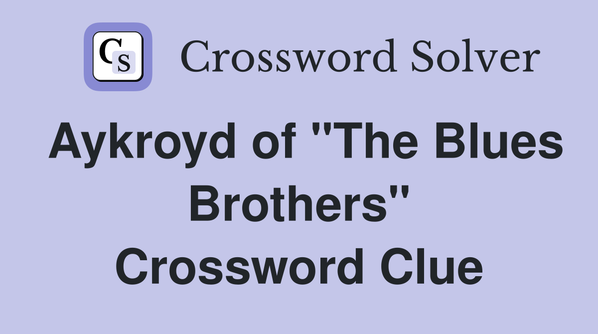 Aykroyd of "The Blues Brothers" Crossword Clue