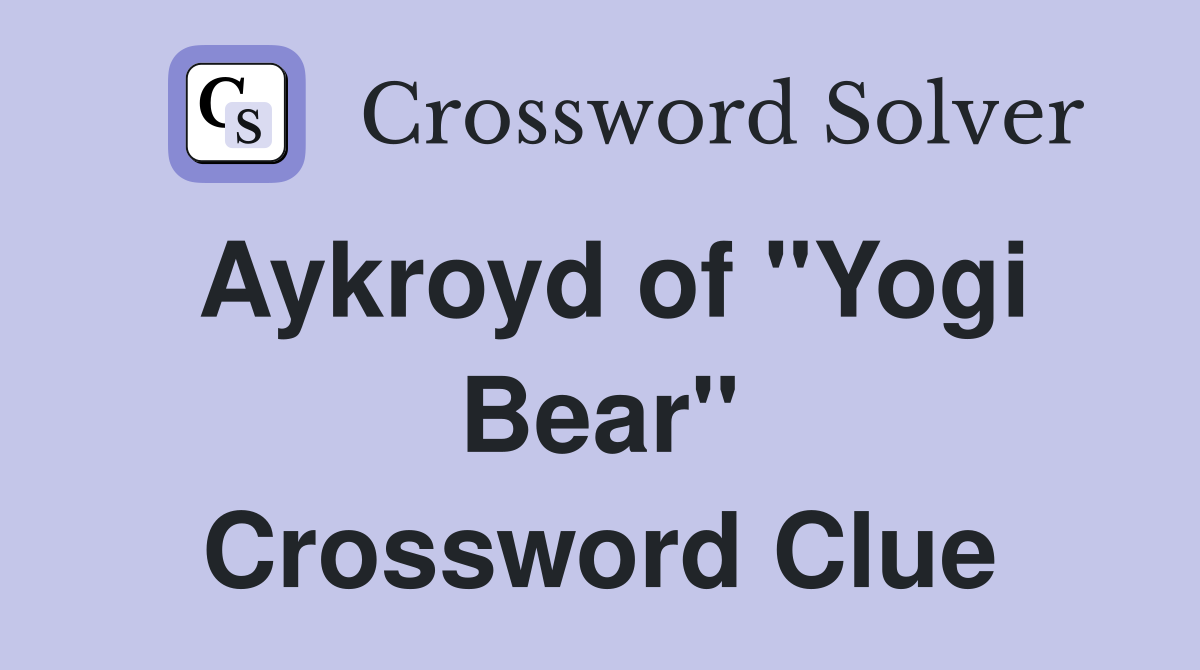 Aykroyd of "Yogi Bear" Crossword Clue