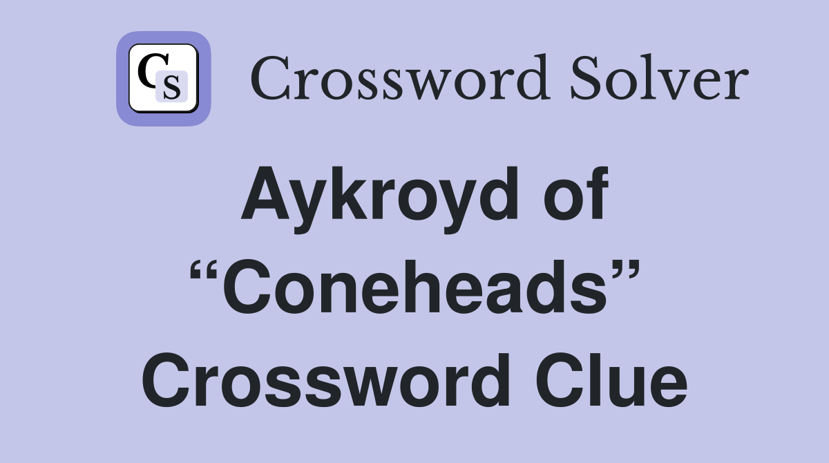 Aykroyd of “Coneheads” Crossword Clue