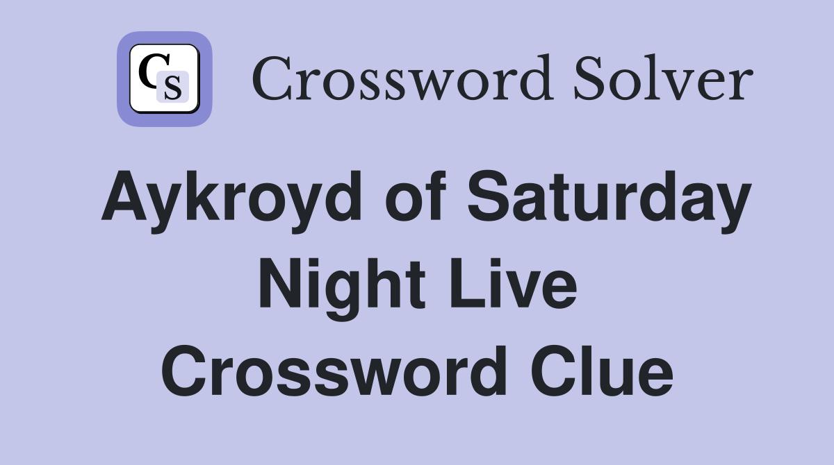Aykroyd of Saturday Night Live Crossword Clue