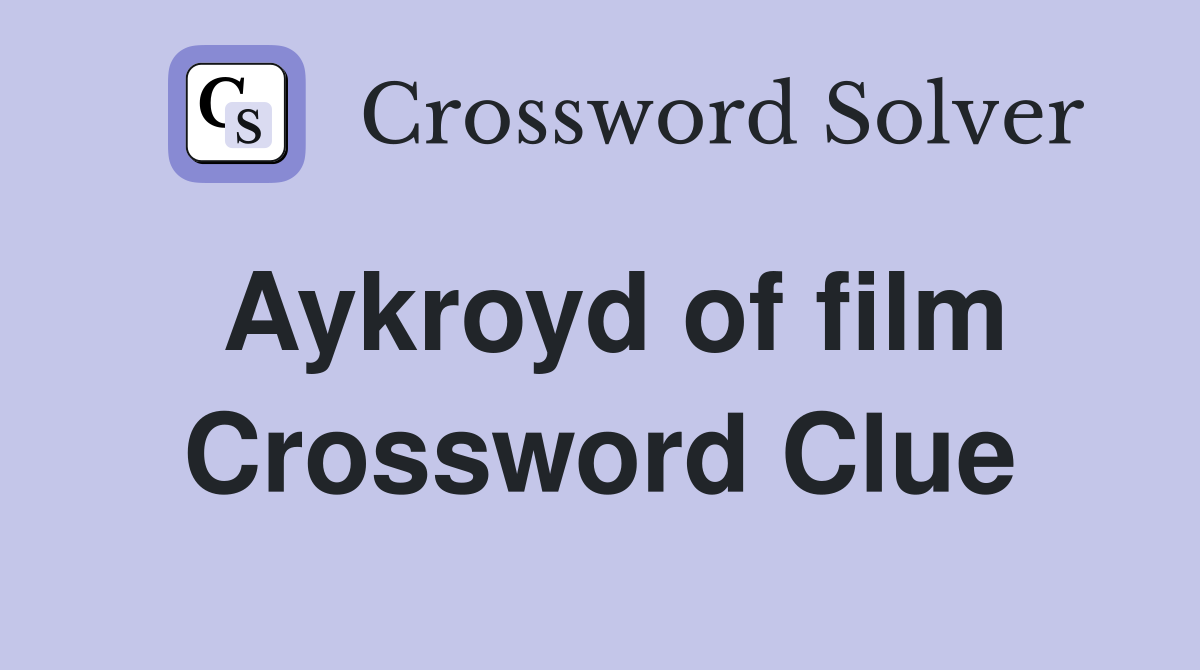 Aykroyd of film Crossword Clue