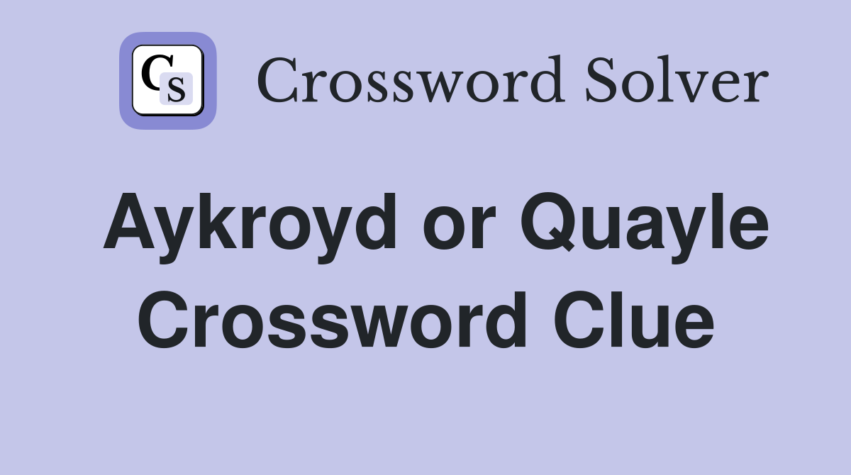 Aykroyd or Quayle Crossword Clue