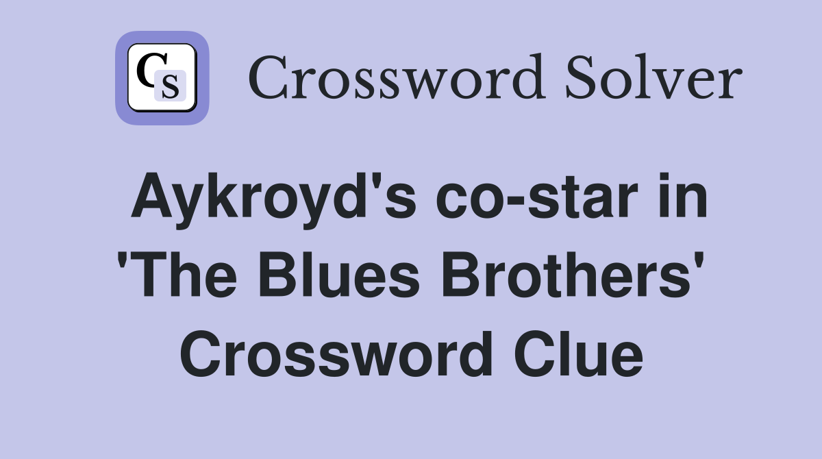 Aykroyd's co-star in 'The Blues Brothers' Crossword Clue