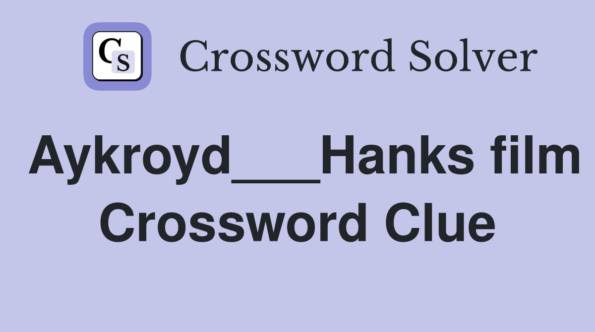 Aykroyd___Hanks film Crossword Clue