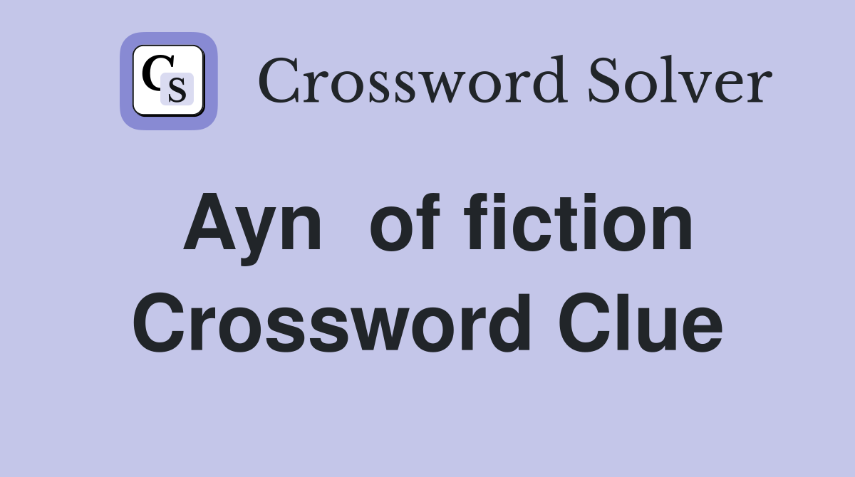 Ayn  of fiction Crossword Clue