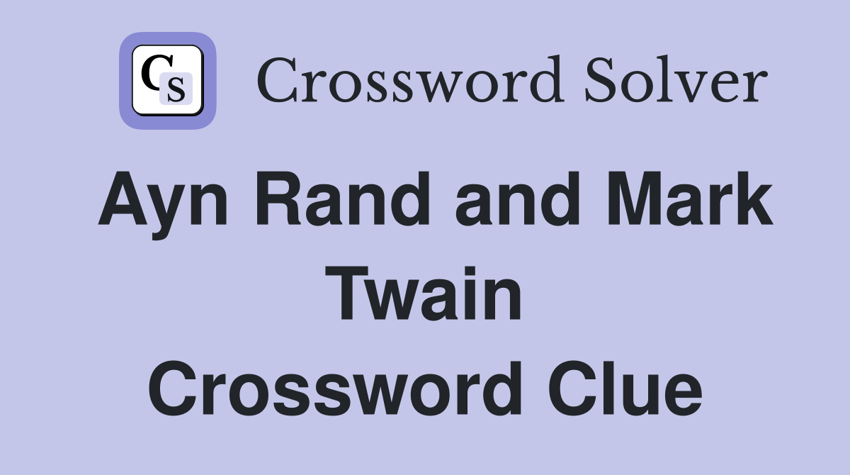 Ayn Rand and Mark Twain Crossword Clue
