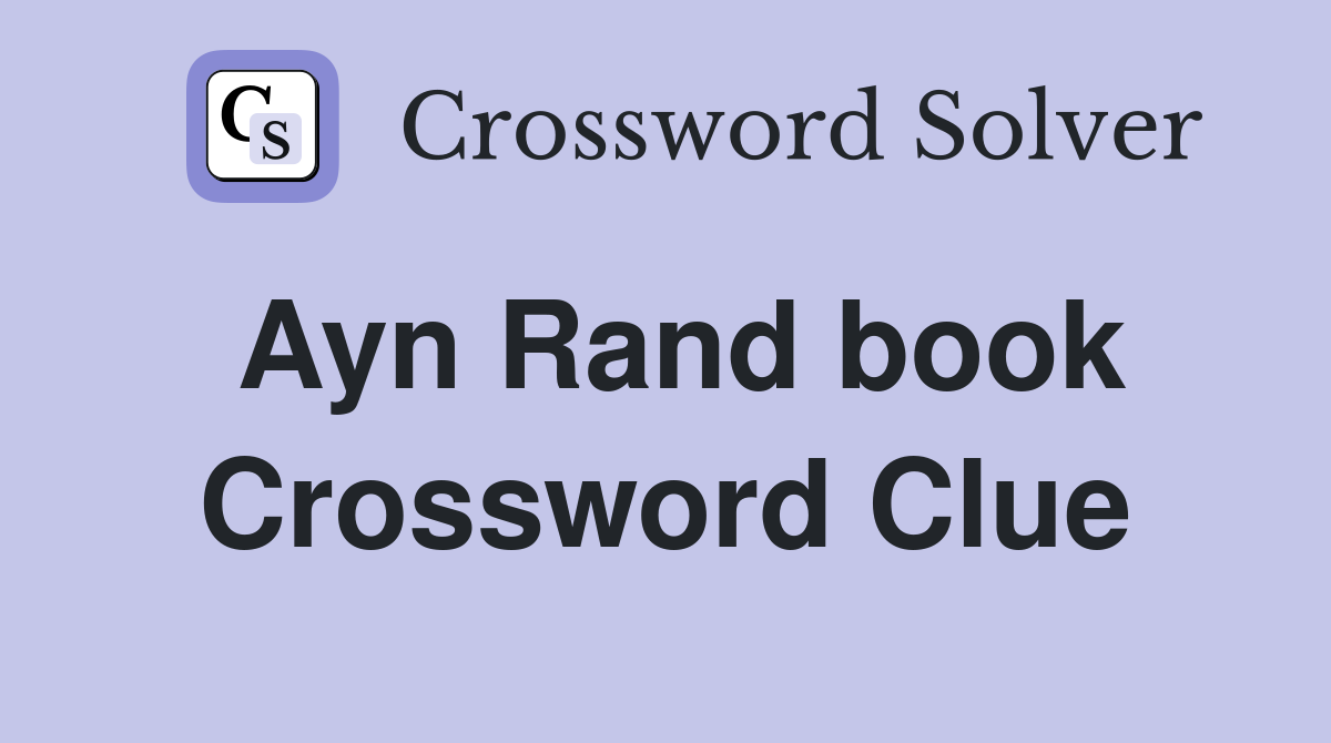 Ayn Rand book Crossword Clue