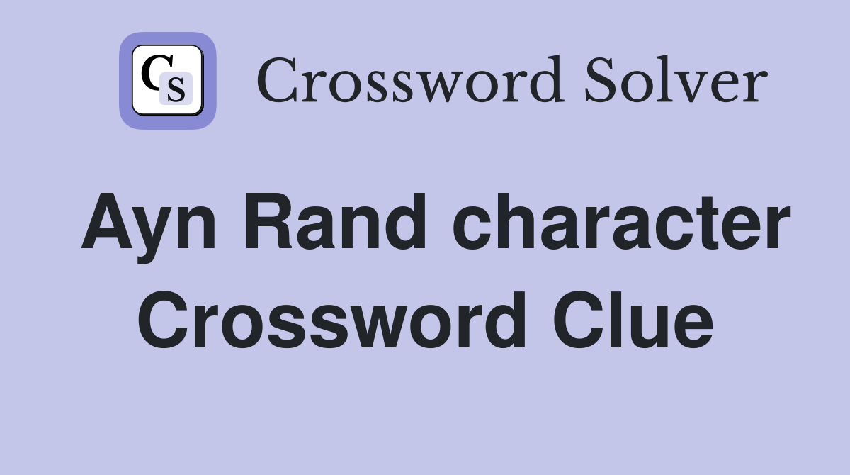 Ayn Rand character Crossword Clue