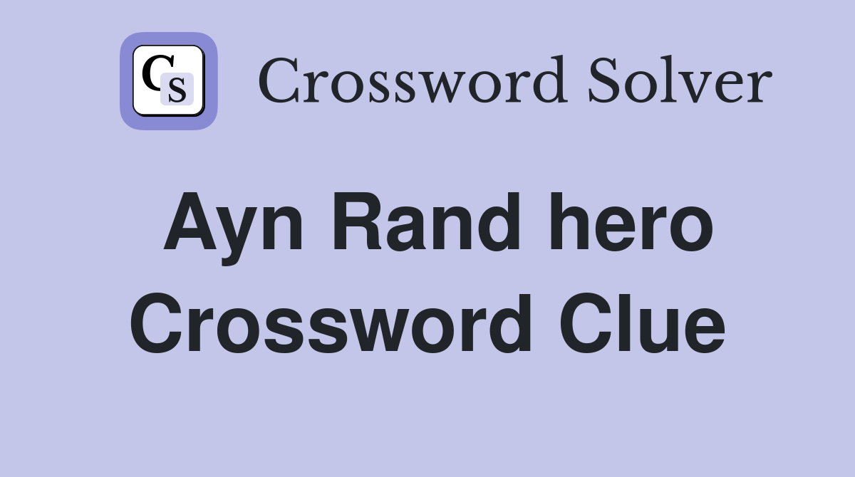 Ayn Rand hero Crossword Clue