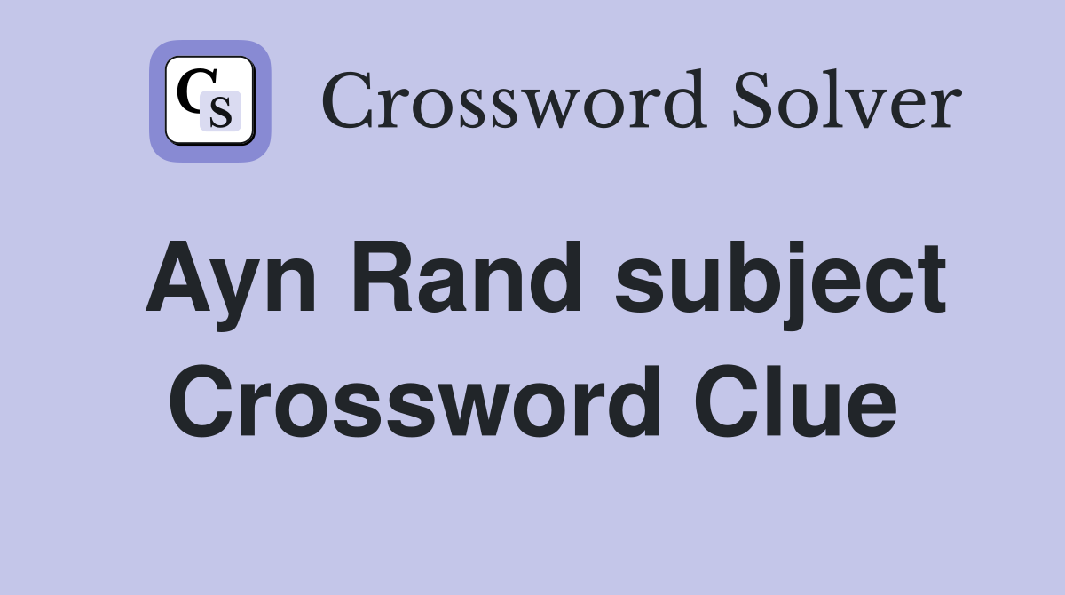 Ayn Rand subject Crossword Clue