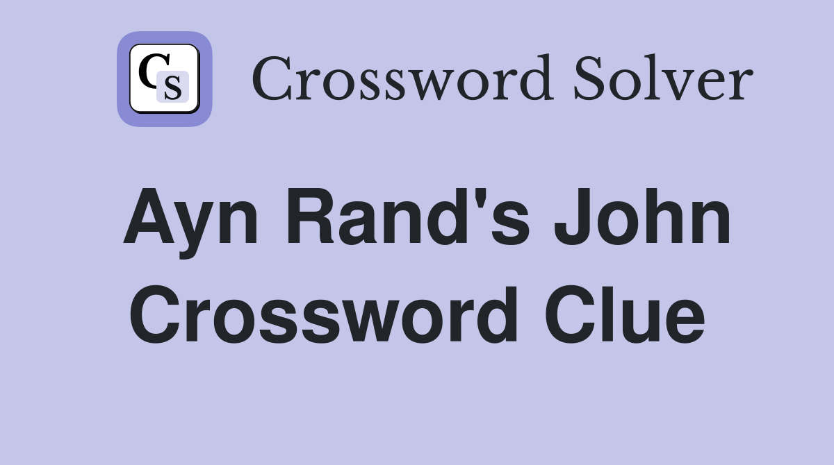 Ayn Rand's John Crossword Clue