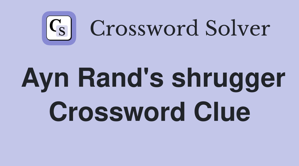 Ayn Rand's shrugger Crossword Clue