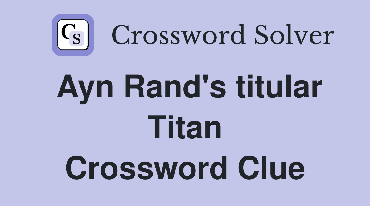 Ayn Rand's titular Titan Crossword Clue