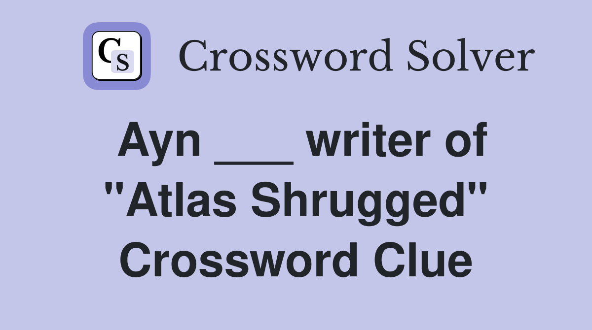 Ayn ___ writer of "Atlas Shrugged" Crossword Clue