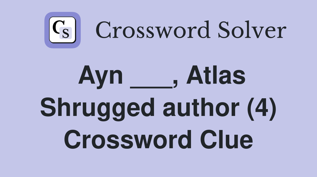 Ayn ___, Atlas Shrugged author (4) Crossword Clue