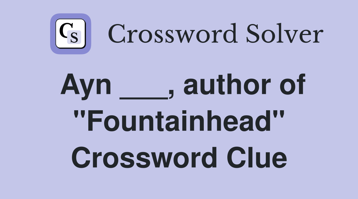 Ayn ___, author of "Fountainhead" Crossword Clue