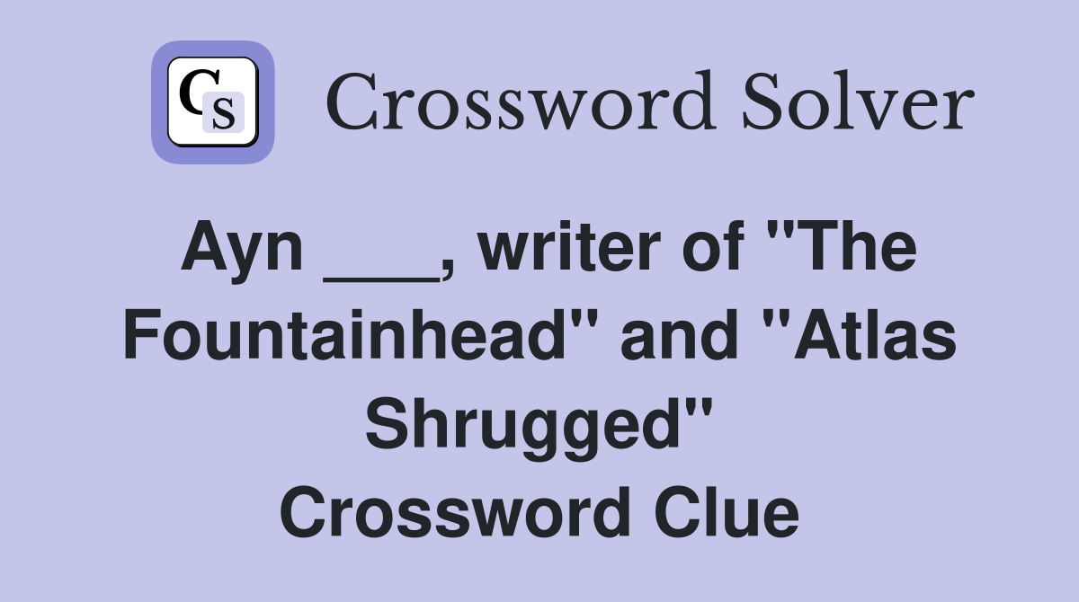 Ayn ___, writer of "The Fountainhead" and "Atlas Shrugged" Crossword Clue