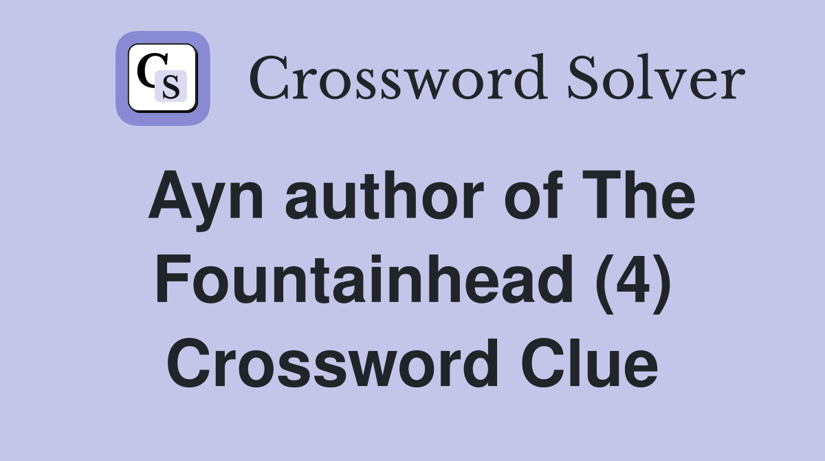 Ayn author of The Fountainhead (4) Crossword Clue