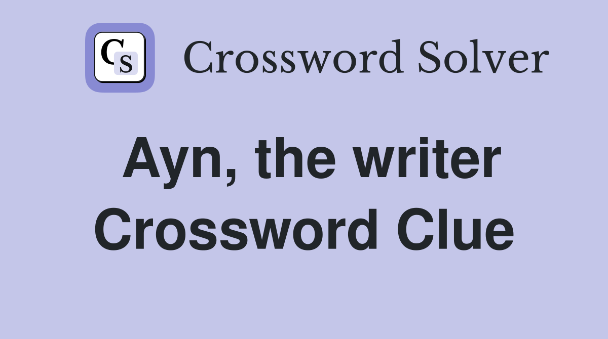 Ayn, the writer Crossword Clue