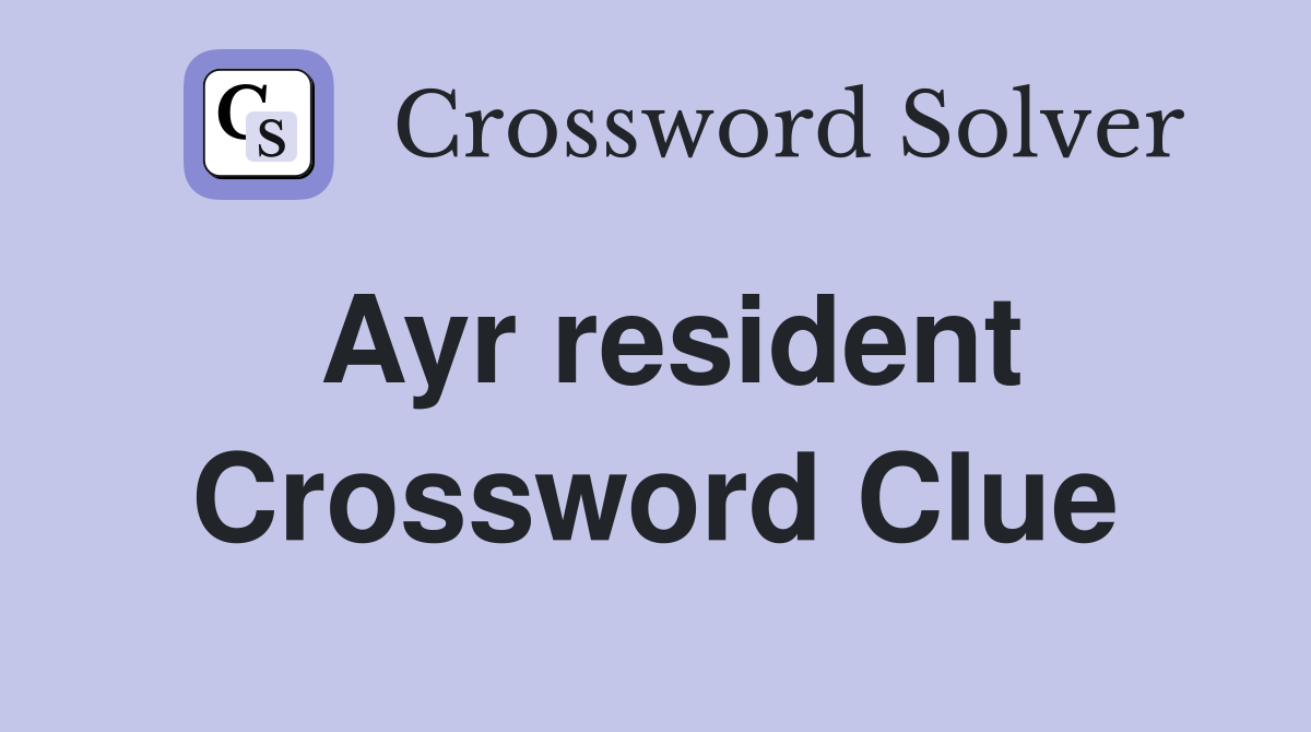 Ayr resident Crossword Clue