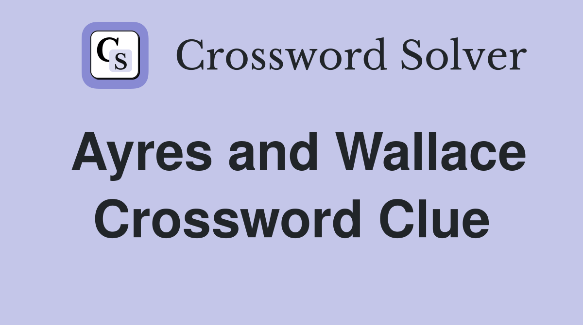 Ayres and Wallace Crossword Clue