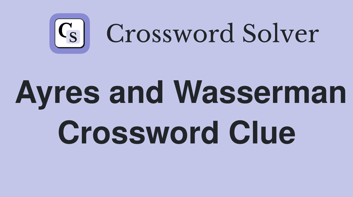 Ayres and Wasserman Crossword Clue