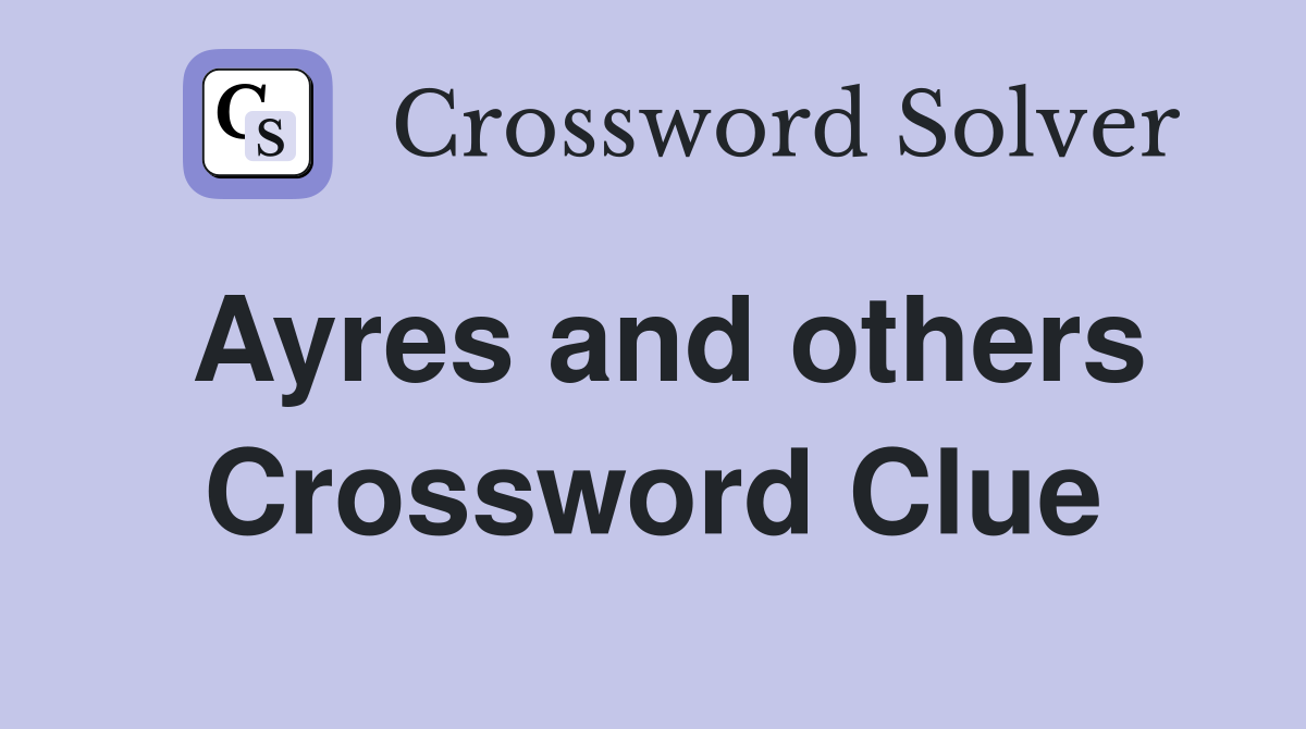 Ayres and others Crossword Clue
