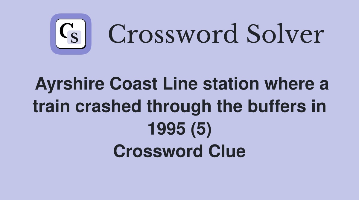 Ayrshire Coast Line station where a train crashed through the buffers in 1995 (5) Crossword Clue