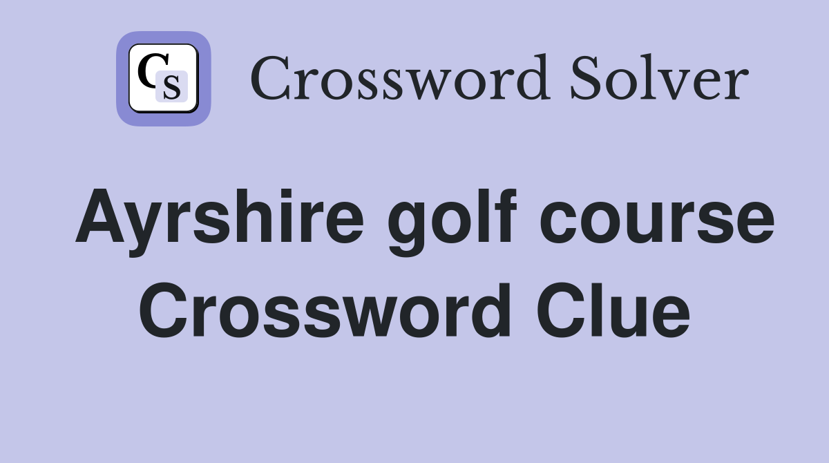 Ayrshire golf course Crossword Clue Answers Crossword Solver