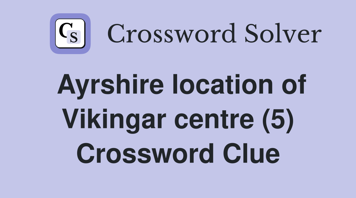 Ayrshire location of Vikingar centre (5) Crossword Clue