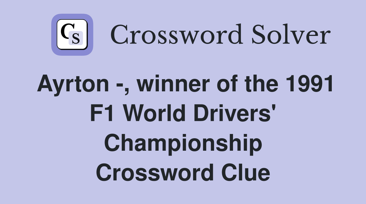 Ayrton -, winner of the 1991 F1 World Drivers' Championship Crossword Clue