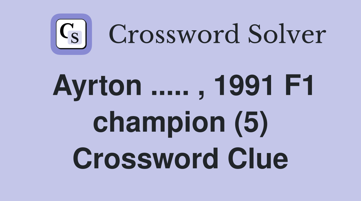 Ayrton ..... , 1991 F1 champion (5) Crossword Clue