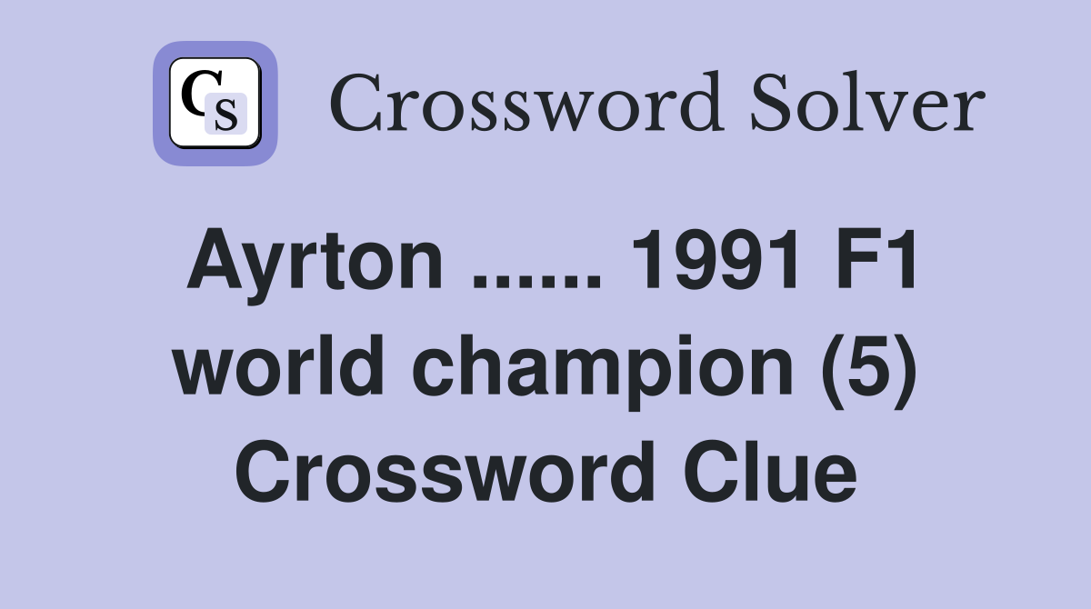 Ayrton ...... 1991 F1 world champion (5) Crossword Clue